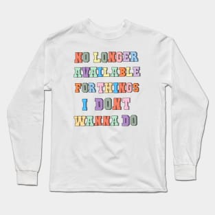 No longer available for things i don’t wanna do Long Sleeve T-Shirt